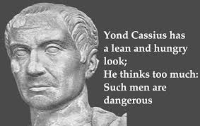 Julius Caesar. Cassius appears a little underfed these days. His ... via Relatably.com