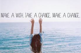 Wishes Quotes - Make a wish. Take a chance. Make a change. via Relatably.com