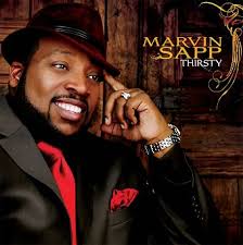 Marvin Sapp&#39;s seventh album, Thirsty, which hit stores in the summer of 2007, gave us the 23rd most popular song of 2008 with &quot;Never Would Have Made It.&quot; In ... - marvinsapp_thirsty