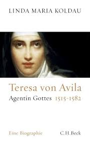 Linda Maria Koldau: Teresa von Avila. Die Agentin Gottes 1515-1582. «
