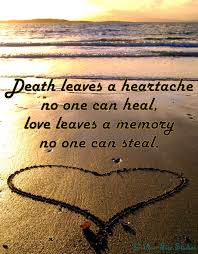 Death leaves a heartache no one can heal, love leaves a memory no ... via Relatably.com