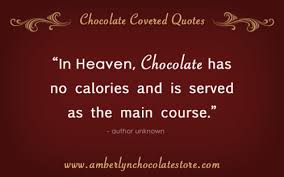 Chocolate Covered Quotes, “In Heaven, Chocolate has no calories ... via Relatably.com