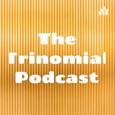 The Trinomial Podcast