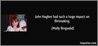 John Hughes had such a huge impact on filmmaking. via Relatably.com