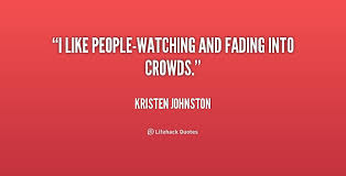 I like people-watching and fading into crowds. - Kristen Johnston ... via Relatably.com