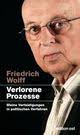 Friedrich Wolff schreibt über Prozesse aus einem halben Jahrhundert. Die waren von sehr unterschiedlicher Natur. Sie fanden vor Gerichten der DDR, ... - 31979
