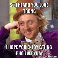 DIYLOL - so i heard you love trong i hope you enjoy eating pho everyday - resized_creepy-willy-wonka-meme-generator-so-i-heard-you-love-trong-i-hope-you-enjoy-eating-pho-everyday-813b61