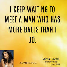 Salma Hayek Quotes | QuoteHD via Relatably.com