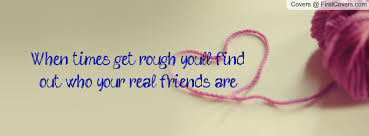 Finding Out Who Your Real Friends Are Quotes. QuotesGram via Relatably.com