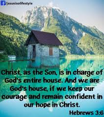 Hebrews 3:6. the Son is in charge of God&#39;s entire house...we are ... via Relatably.com