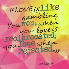 Love Is A Gamble Quotes. QuotesGram via Relatably.com