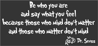 Be Who You Are and Say What You Feel Dr Seuss Quote Vinyl Wall ... via Relatably.com