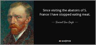 Vincent Van Gogh quote: Since visiting the abatoirs of S. France I ... via Relatably.com