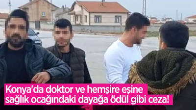 Konya'da doktor ve hemşire eşine sağlık ocağındaki dayağa ödül gibi ceza!