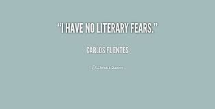 I have no literary fears. - Carlos Fuentes at Lifehack Quotes via Relatably.com