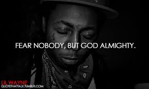 lil wayne, quotes, sayings, fear nobody, but god. Added: June 2, 2013 | Image size: 499x300px | Source: tumblr.com - lil-wayne-quotes-sayings-fear-nobody-but-god