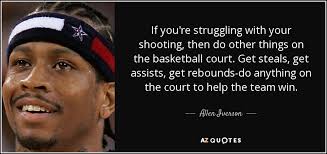 Allen Iverson quote: If you&#39;re struggling with your shooting, then ... via Relatably.com