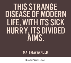 Quotes about life - This strange disease of modern life, with its ... via Relatably.com