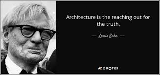 Louis Kahn quote: Architecture is the reaching out for the truth. via Relatably.com