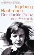 <b>Andrea Stoll</b>: Ingeborg Bachmann. Der dunkle Glanz der Freiheit - Die <b>...</b> - Andrea-Stoll-Ingeborg-Bachmann-Der-dunkle-Glanz-der-Freiheit-Die-Biografie