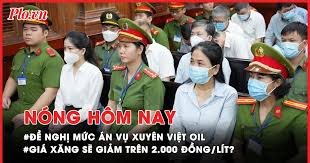 Nóng hôm nay: Đề nghị mức án 15 bị cáo vụ Xuyên Việt Oil; Giá xăng giảm bao nhiêu sau khi giảm thuế bảo vệ môi trường?