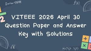 VITEEE 2026 April 30 Question Paper and Answer Key with Solutions OUT: Check Shift-Wise Analysis Her