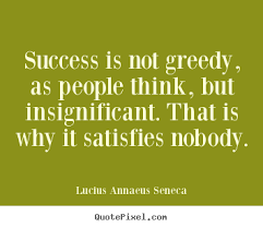 Quote about success - Success is not greedy, as people think, but ... via Relatably.com