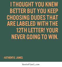 Love quote - I thought you knew better but you keep choosing.. via Relatably.com