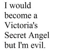 I would become a Victoria&#39;s secret angel but i&#39;m evil ... via Relatably.com