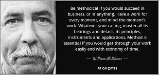 William Matthews quote: Be methodical if you would succeed in ... via Relatably.com