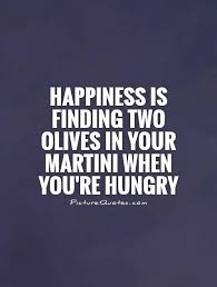 Happiness is finding two olives in your Martini when you&#39;re... via Relatably.com