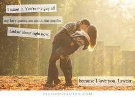 I admit it. You&#39;re the guy all my love quotes are about, the one... via Relatably.com