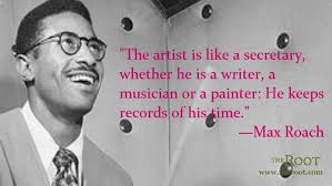 Best Black History Quotes: Max Roach on Artists - The Root via Relatably.com