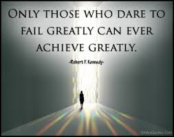 Only those who dare to fail greatly can ever achieve greatly ... via Relatably.com