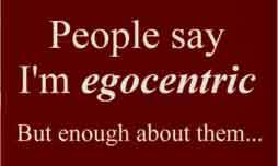 Egocentrism Quotes. QuotesGram via Relatably.com