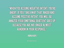 When you assume negative intent, you&#39;re angry. If you take away ... via Relatably.com