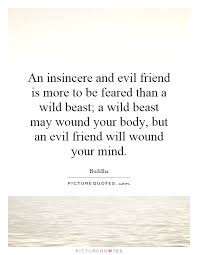 An insincere and evil friend is more to be feared than a wild... via Relatably.com