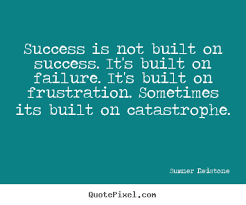 Success is not built on success. it&#39;s built on failure... Sumner ... via Relatably.com