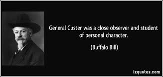 General Custer was a close observer and student of personal character. via Relatably.com