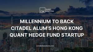 Millennium to Back Citadel Alum’s Hong Kong Quant Hedge Fund Startup