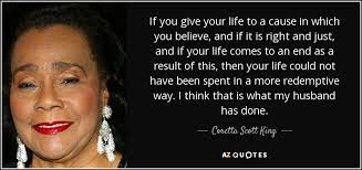 Coretta Scott King quote: If you give your life to a cause in which... via Relatably.com