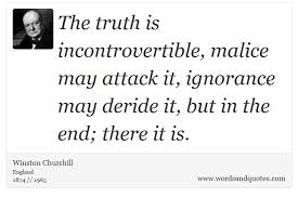 On Truth: The truth is incontrovertible, malice may attac... via Relatably.com