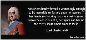 Nature has hardly formed a woman ugly enough to be insensible to ... via Relatably.com