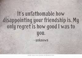 It&#39;s unfathomable how disappointing your friendship is. My only ... via Relatably.com