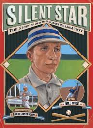 Silent Star: The Story of Deaf Major Leaguer William Hoy by Bill Wise, illus. by Adam Gustavson. Strike three; you&#39;re out! William Ellsworth Hoy, one of the ... - Silent-Star-by-Bill-Wise-illustrated-by-Adam-Gustavson