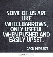 Motivational quotes - Some of us are like wheelbarrows, only ... via Relatably.com