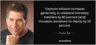 Paul J. Zak quote: Oxytocin infusion increases generosity in ... via Relatably.com