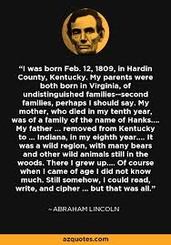 Abraham Lincoln quote: I was born Feb. 12, 1809, in Hardin County ... via Relatably.com