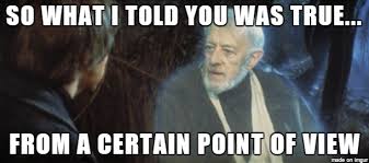 "So what I told you was true...from a certain point of view"