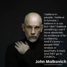 John Malkovich....this is a good one. | Famous Atheists ... via Relatably.com